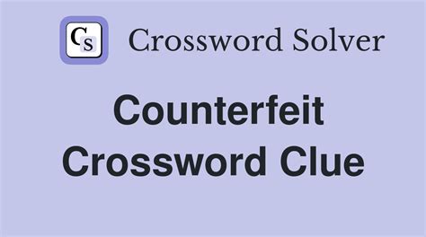 counterfeits crossword clue